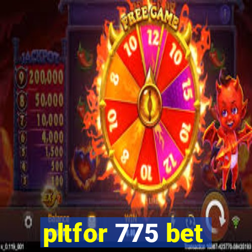 pltfor 775 bet